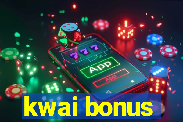 kwai bonus